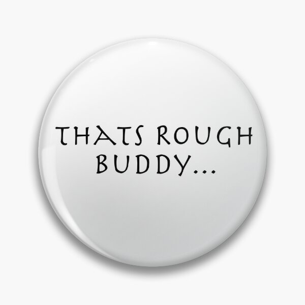 Item preview, That's Rough Buddy... designed and sold by Zandrosa.