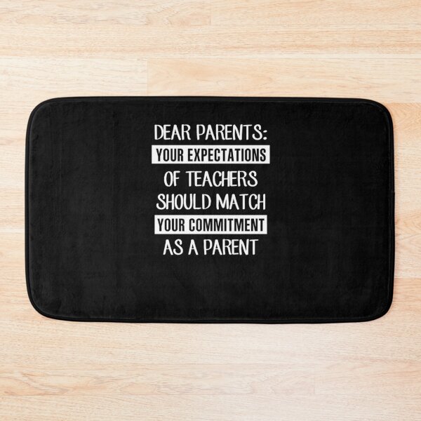 Item preview, Dear Parents Your Expectations Of Teachers Should Match Your Commitment As A Parent designed and sold by WalterBryants.