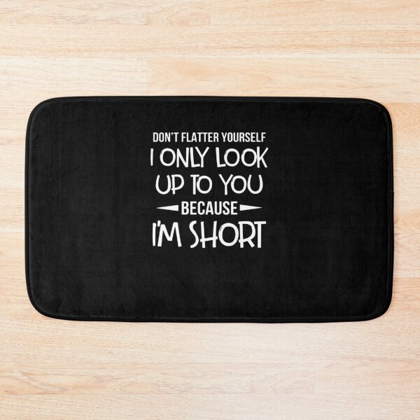 Item preview, Don’t Flatter Yourself I Only Look Up To You Because I’m Shorts designed and sold by WalterBryants.
