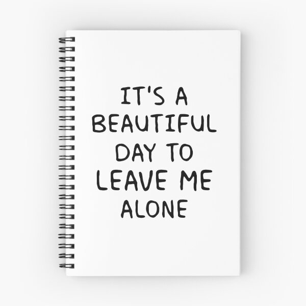 Item preview, IT'S A BEAUTIFUL DAY TO LEAVE ME ALONE designed and sold by Balll130.