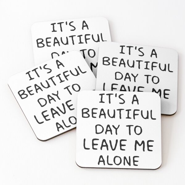 Item preview, IT'S A BEAUTIFUL DAY TO LEAVE ME ALONE designed and sold by Balll130.