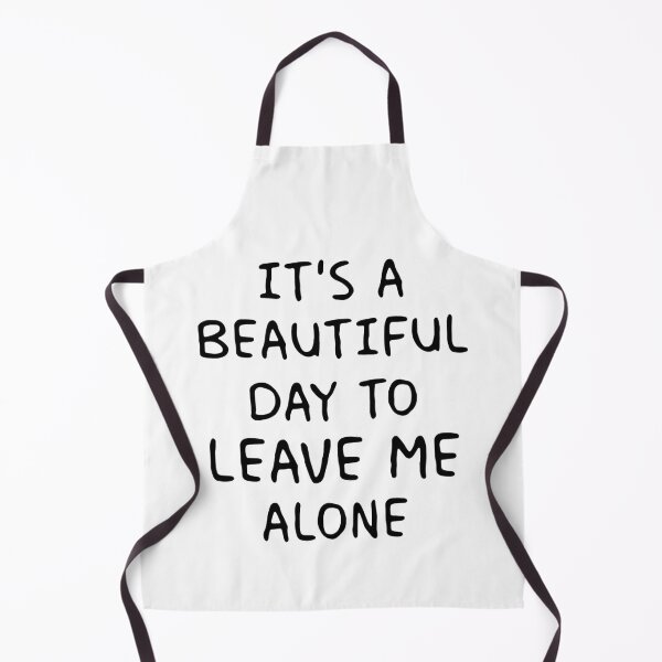 Item preview, IT'S A BEAUTIFUL DAY TO LEAVE ME ALONE designed and sold by Balll130.