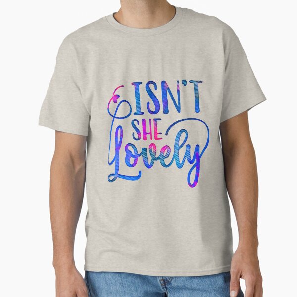 Isnt She Lovely T-Shirts for Sale | Redbubble