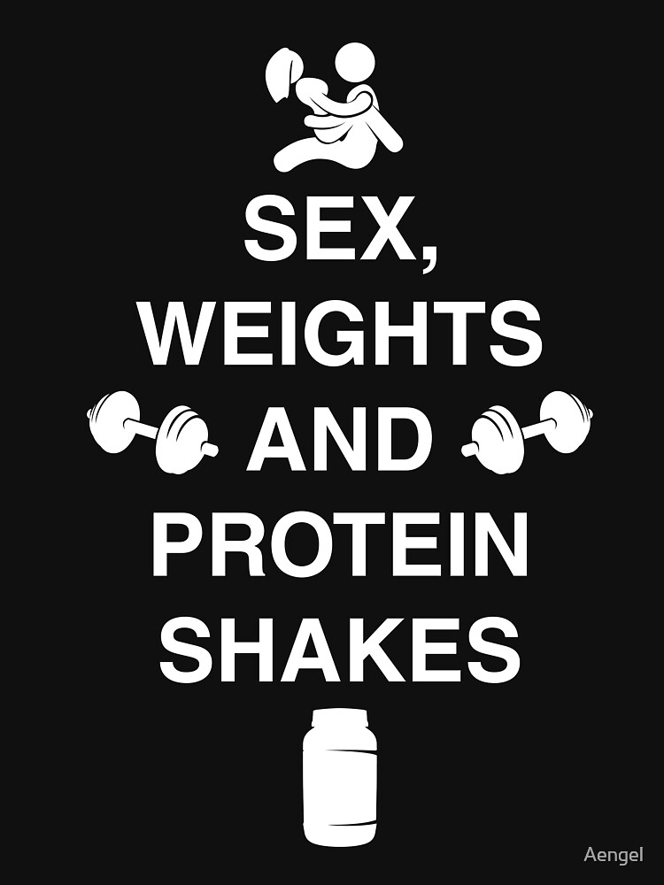 Sex Weights And Protein Shakes T Shirt By Aengel Redbubble