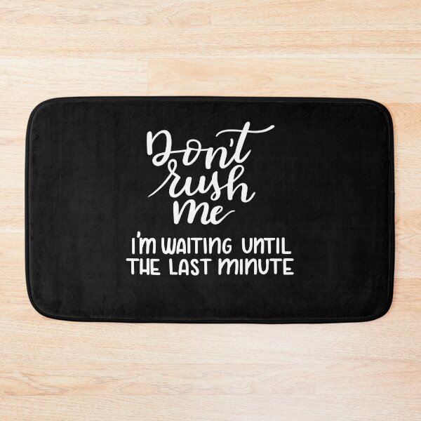 Item preview, Don’t rush me I am waiting until the last minutes designed and sold by UNITEES21.