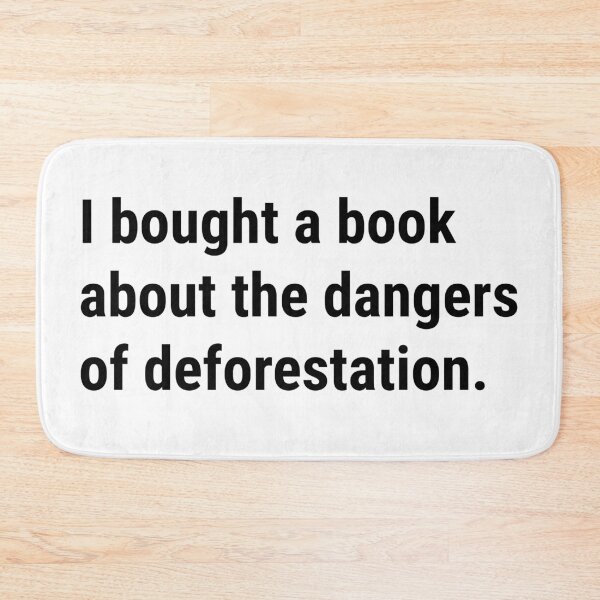 Item preview, I bought a book about the dangers of deforestation - Funny Deforestation Causes - Black Text designed and sold by DrawingBoard.