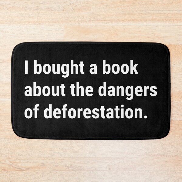 Item preview, I bought a book about the dangers of deforestation - Funny Deforestation Effects - White Text designed and sold by DrawingBoard.