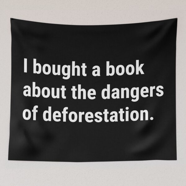 Item preview, I bought a book about the dangers of deforestation - Funny Deforestation Effects - White Text designed and sold by DrawingBoard.