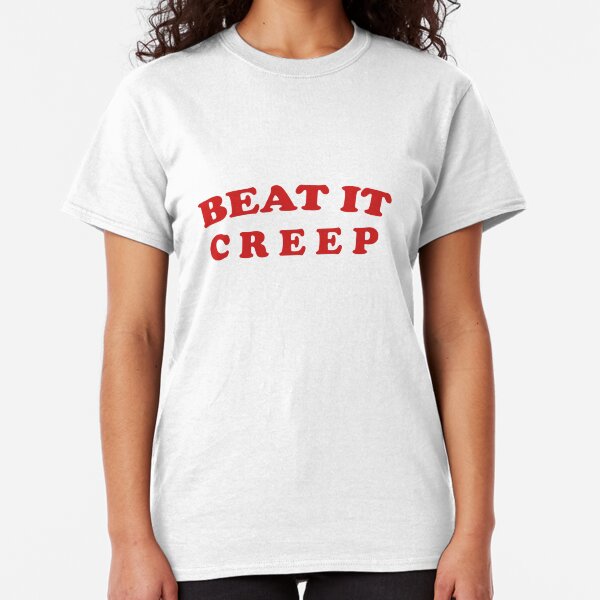 Beat It, Creep Classic T-Shirt