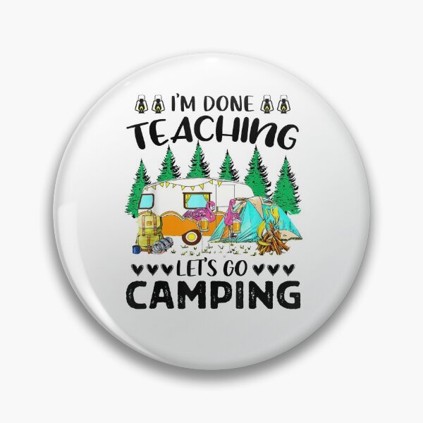 Item preview, I'm done teaching let's go camping designed and sold by tiffanyart53.