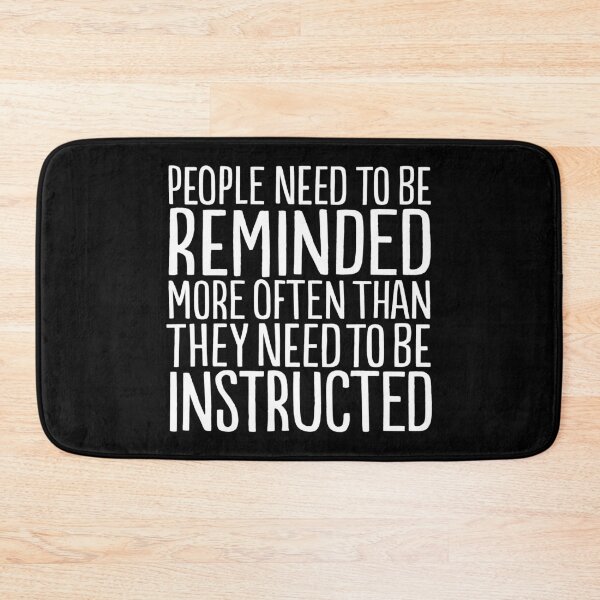 Item preview, People need to be reminded more often than they need to be instructed v.4 designed and sold by x1brett.