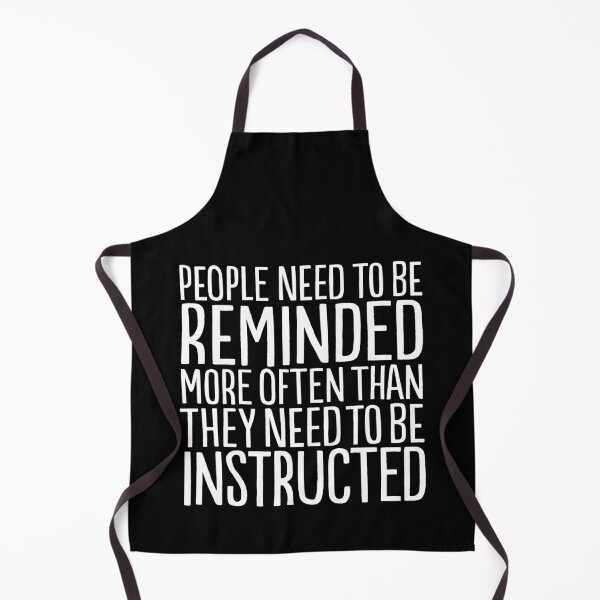 Item preview, People need to be reminded more often than they need to be instructed v.4 designed and sold by x1brett.