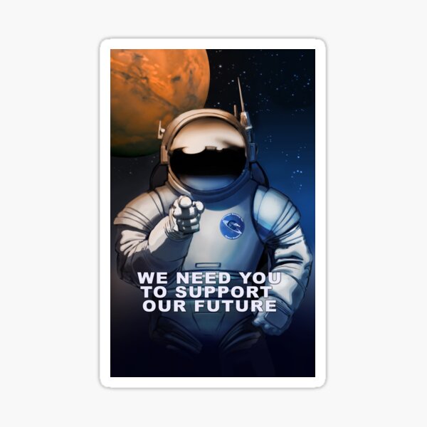 We Need You To Support Our Future in Space Sticker