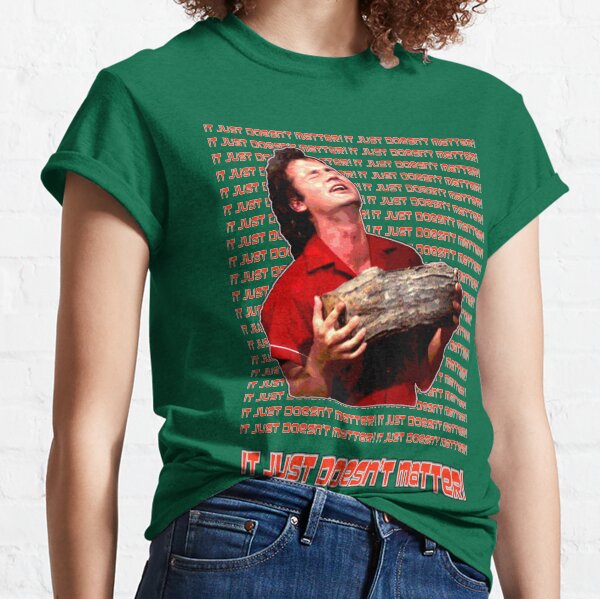 It Just Doesn't Matter! Classic T-Shirt