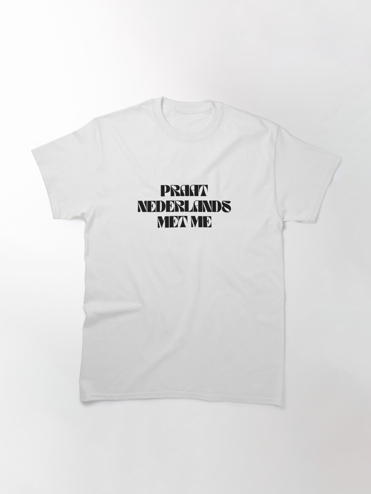 Alternate view of Praat Nederlands Met Me / Talk Dutch to Me Classic T-Shirt