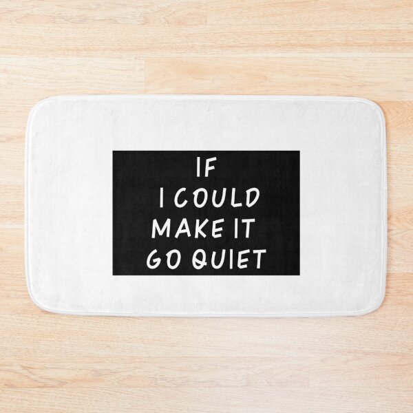 Item preview, If I Could Make It Go Quiet for GIFT designed and sold by Jacob noro.