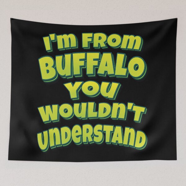 Item preview, I'm From Buffalo You Wouldn't Understand designed and sold by QueensNewYork.