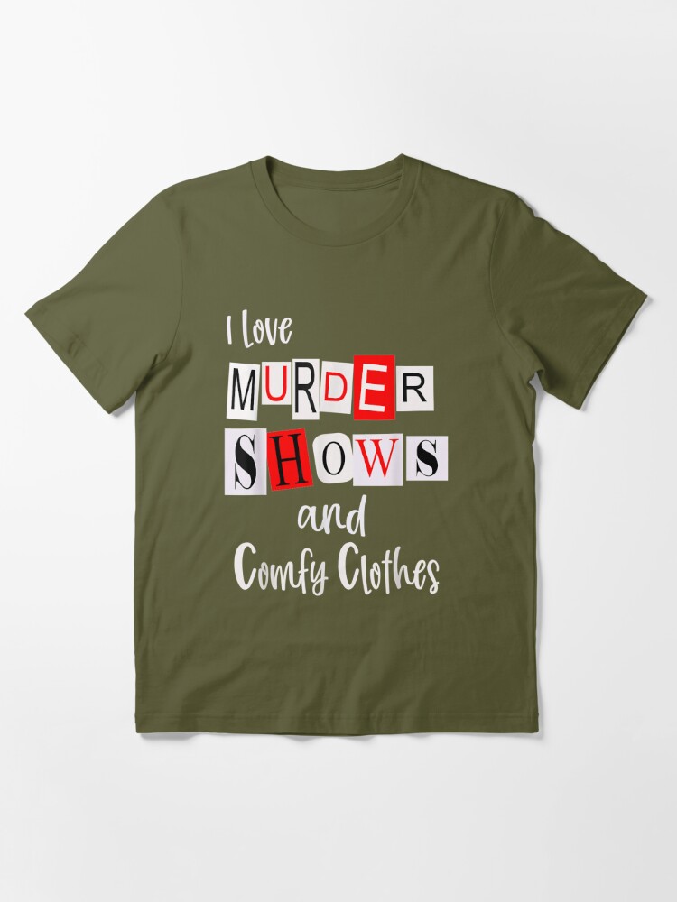 Murder Shows And Comfy Clothes I Like True Crime Lover Women  Essential  T-Shirt for Sale by plydia