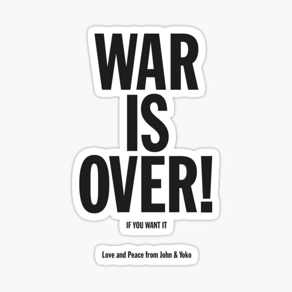 War Is Over If You Want It Sticker
