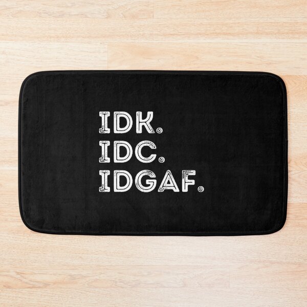 Item preview, IDK IDC IDGAF designed and sold by StarByAsem.