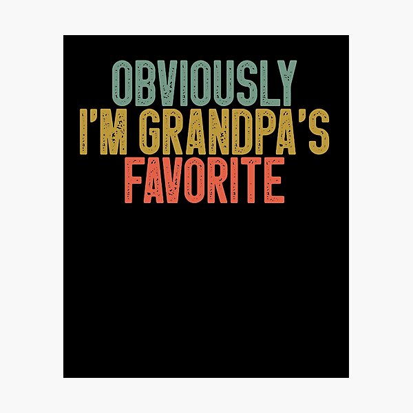 Obviously I'm Grandpa's Favorite / Funny Grandpa Favorite Gift Idea /  Grandfather / Gift from Grandpa / Vintage Design Photographic Print for  Sale by Chamssou
