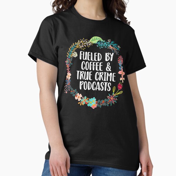 Item preview, Fueled By Coffee And True Crime Podcasts designed and sold by BetterDesigns4U.