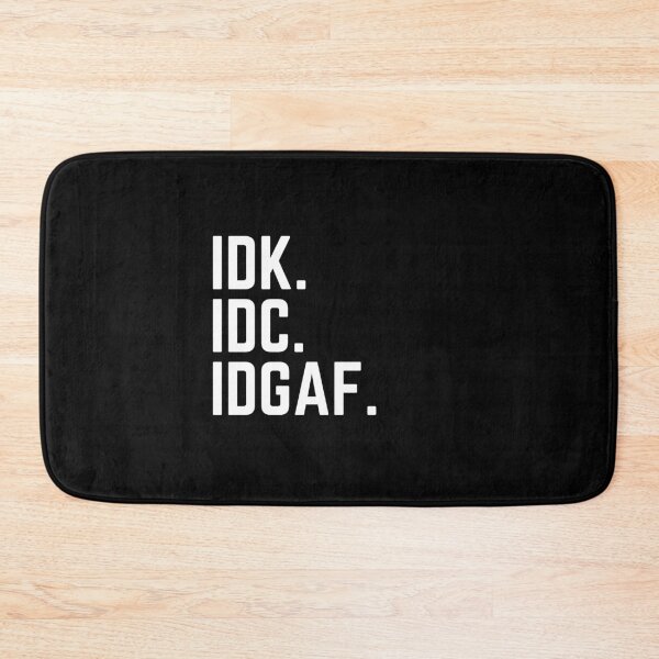 Item preview, IDK IDC IDGAF designed and sold by StarByAsem.