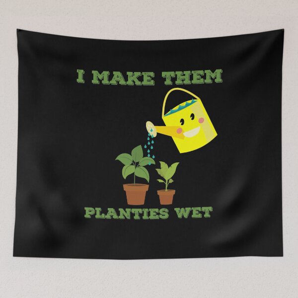 Item preview, I Make Them Planties Wet Funny Gardening  designed and sold by StoneColdMovies.