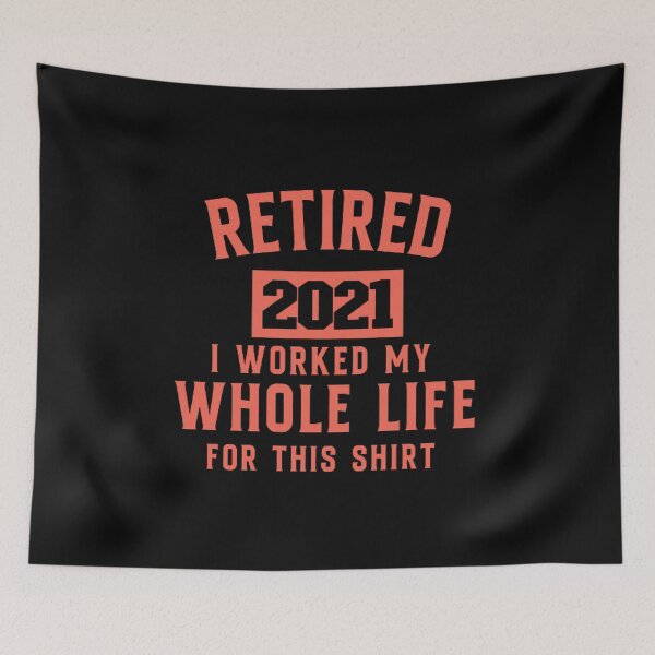 Item preview,  retired 2021 i worked my whole life for this shirt designed and sold by zahra369der.