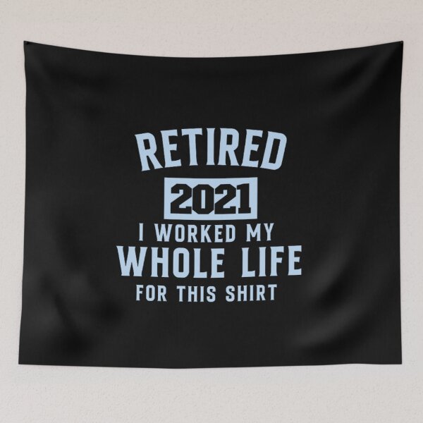 Item preview,  retired 2021 i worked my whole life for this shirt designed and sold by zahra369der.
