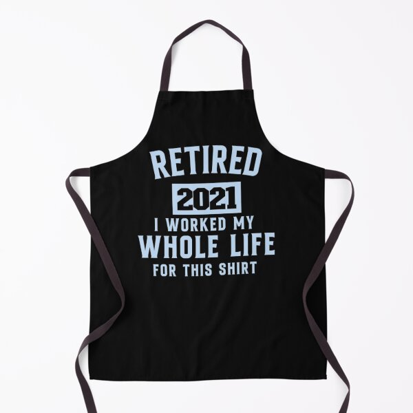 Item preview,  retired 2021 i worked my whole life for this shirt designed and sold by zahra369der.