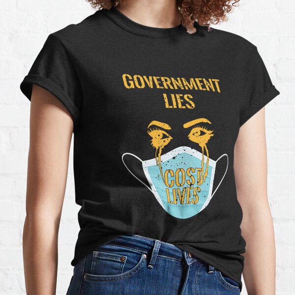 Government Lies Cost Lives Classic T-Shirt