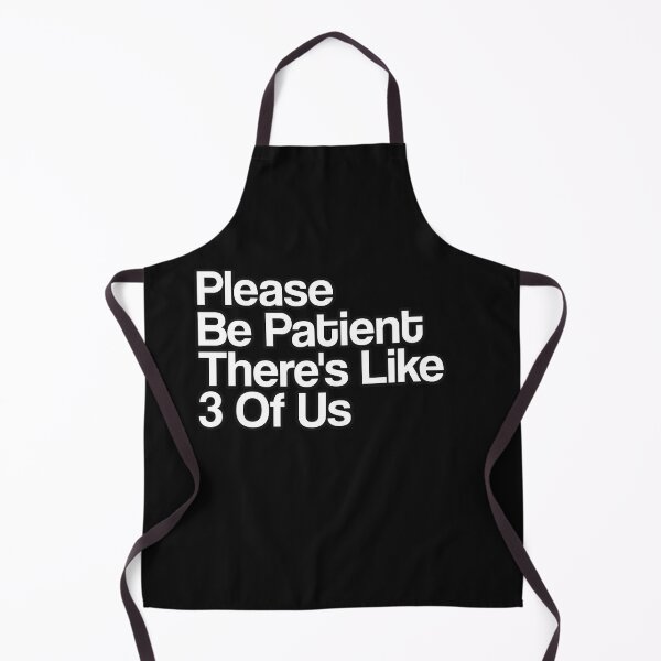Item preview, Please Be Patient There's Like 3 Of Us Funny Saying designed and sold by Músico Ilustre.