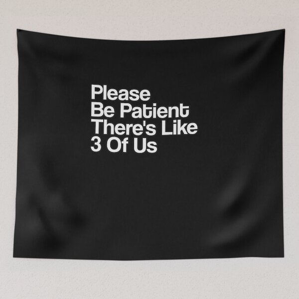 Item preview, Please Be Patient There's Like 3 Of Us Funny Saying designed and sold by Músico Ilustre.