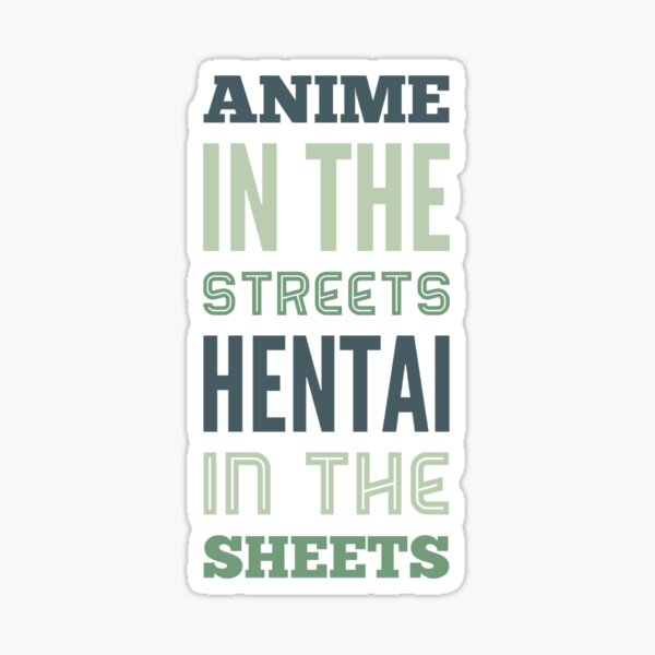 ANIME IN THE STREETS HENTAI IN THE SHEETS Sticker