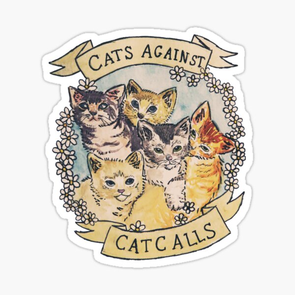 Cats Against Cat Calls ORIGINAL (SEE V2 IN MY SHOP) | Love Cat T-Shirt Sticker