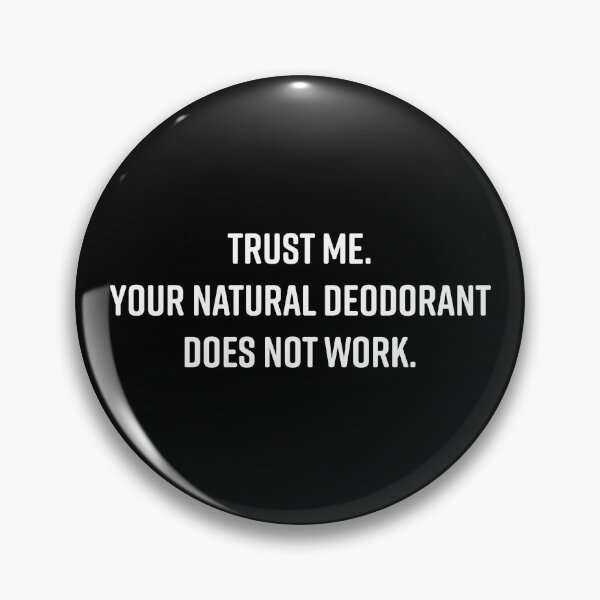 Item preview, Trust Me Your Natural Deodorant Does Not Work designed and sold by Ellie and Jack.