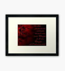 Do Not Fashion Me Into A Maiden, For I Am A Dragon Framed Print