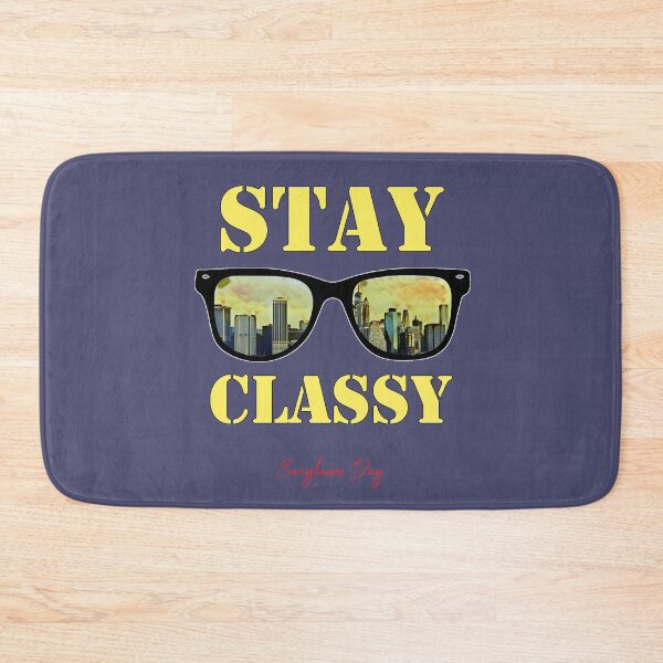 Item preview, Stay classy, Sunglasses Day, Awesome gift for your friends and family designed and sold by abdelhak2005.