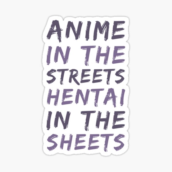 ANIME IN THE STREETS HENTAI IN THE SHEETS Sticker