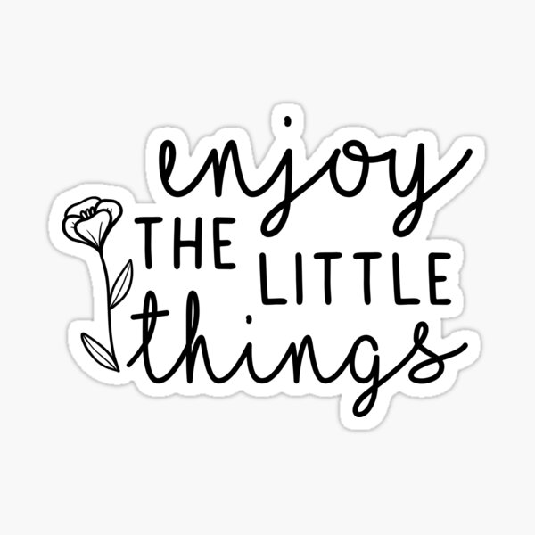 enjoy the little things Sticker for Sale by kennaplate