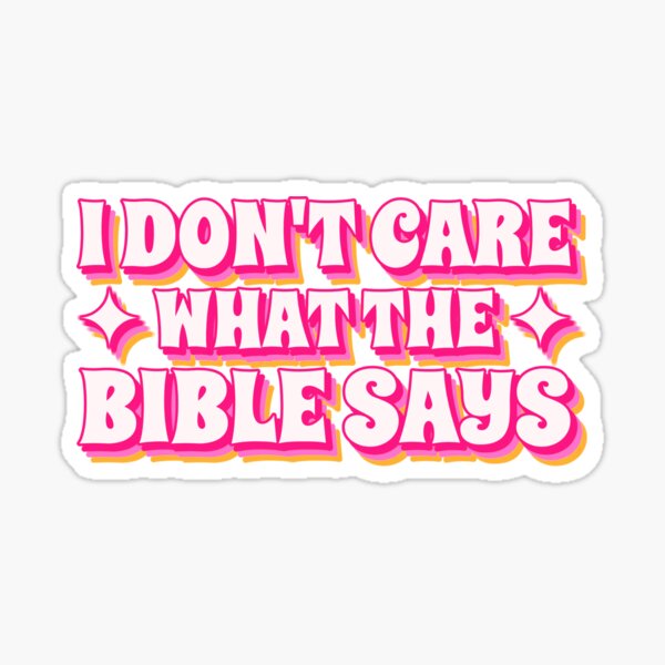 I don't care what the bible says Sticker