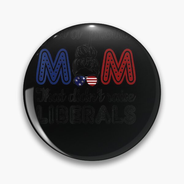 Item preview, Funny Just A Proud Mom That Didnt Raise Liberals republican designed and sold by ahinnlaree.