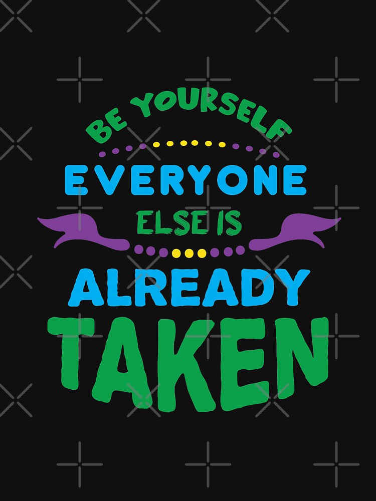 be yourself everyone else is taken t shirt