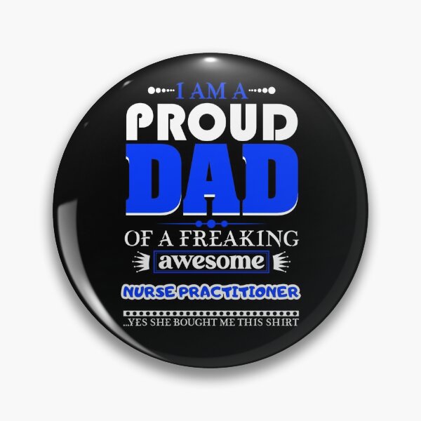Item preview,  i am a proud dad of a freaking awesome Nurse Practitioner designed and sold by FurioInc.