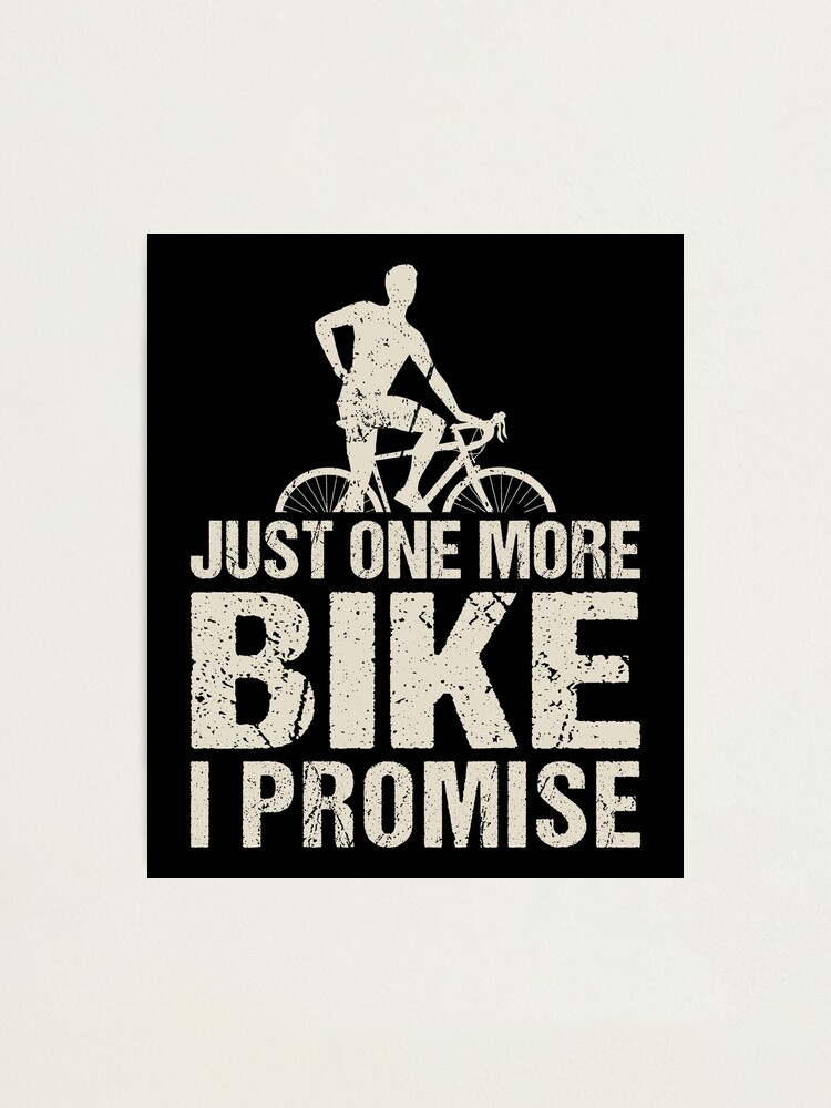 Bicycle saying Just One More Bike I Promise road bike