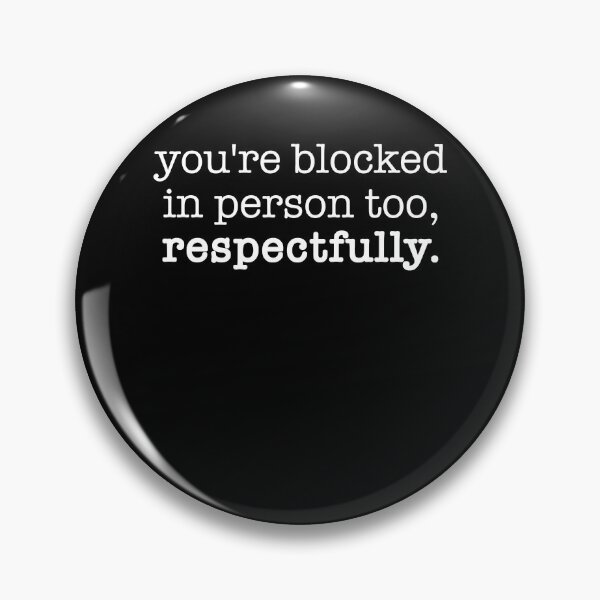 Item preview, You're blocked in person too respectfully designed and sold by ElsieUnderwood.