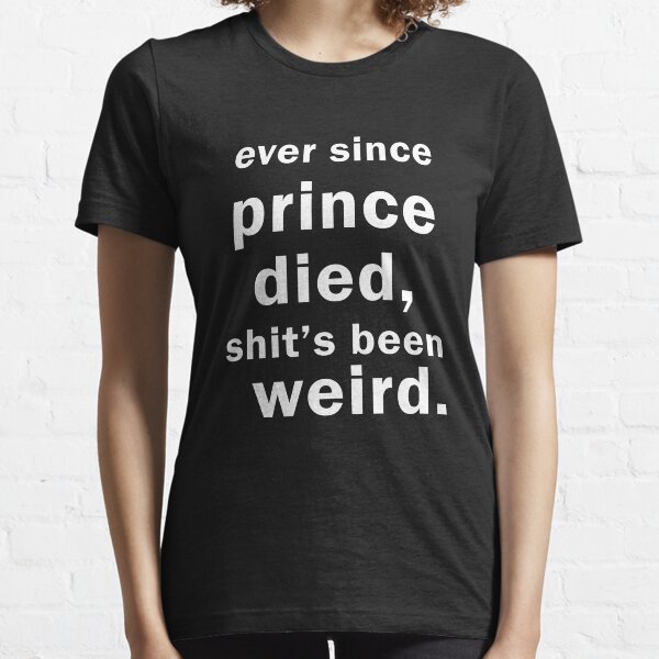 ever since prince died t shirt