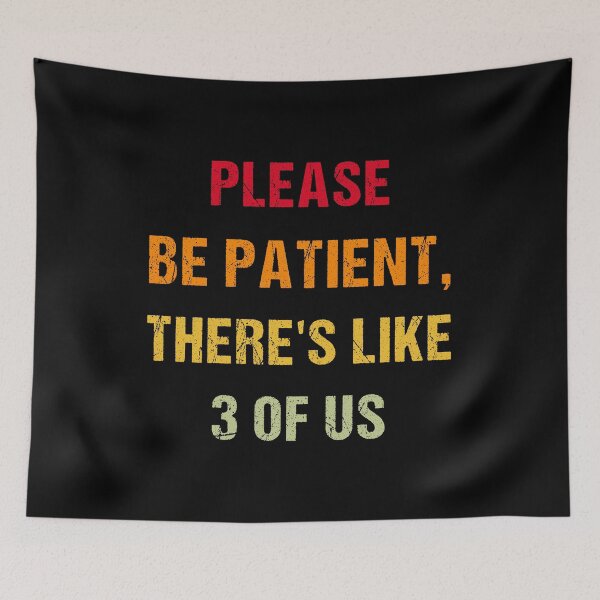 Item preview,  Please Be Patient There's Like 3 Of Us | Humor Funny Saying shirts designed and sold by midodesign20.