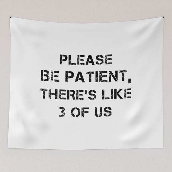 Item preview, Please Be Patient There's Like 3 Of Us | Humor Funny Saying shirts designed and sold by midodesign20.
